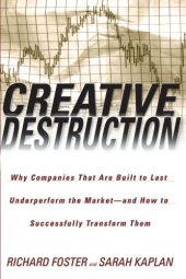 book Creative Destruction: Why Companies That Are Built to Last Underperform the Market--And How to Successfully Transform Them