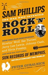 book Sam Phillips: The Man Who Invented Rock 'n' Roll