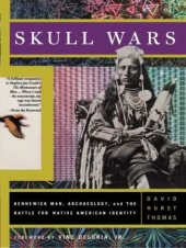 book Skull Wars: Kennewick Man, Archaeology, And The Battle For Native American Identity