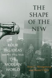 book The Shape of the New: Four Big Ideas and How They Made the Modern World