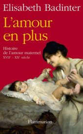 book L'amour en plus : Histoire de l'amour maternel