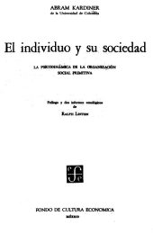 book El Individuo y Su Sociedad: La Psicodinamica de La Organizacion Social Primitiva