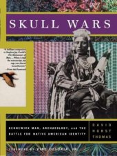 book Skull Wars: Kennewick Man, Archaeology, And The Battle For Native American Identity