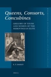 book Queens, Consorts, Concubines: Gregory of Tours and Women of the Merovingian Elite