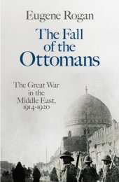 book The Fall of the Ottomans: The Great War in the Middle East