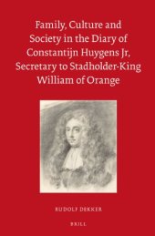 book Family, Culture and Society in the Diary of Constantijn Huygens Jr, Secretary to Stadholder-King William of Orange