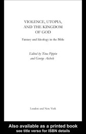 book Violence, Utopia and the Kingdom of God: Fantasy and Ideology in the Bible