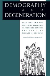 book Demography and Degeneration: Eugenics and the Declining Birthrate in Twentieth-Century Britain