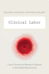 book Clinical Labor: Tissue Donors and Research Subjects in the Global Bioeconomy