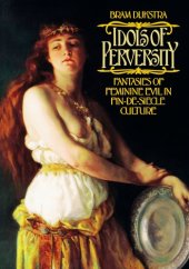 book Idols of Perversity: Fantasies of Feminine Evil in Fin-de-Siècle Culture