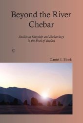 book Beyond the River Chebar: Studies in Kingship and Eschatology in the Book of Ezekiel