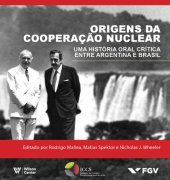 book Origens da Cooperação Nuclear. Uma História Oral Crítica Entre Argentina e Brasil