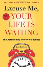 book Excuse Me, Your Life Is Waiting: The Astonishing Power of Feelings [study edition]