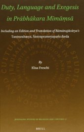 book Duty, Language and Exegesis in Prābhākara Mīmāṃsā: Including an Edition and Translation of Rāmānujācārya’s Tantrarahasya, Śāstraprameyapariccheda