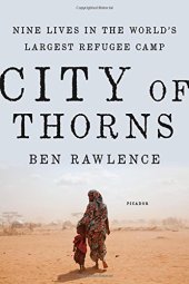 book City of Thorns: Nine Lives in the World's Largest Refugee Camp