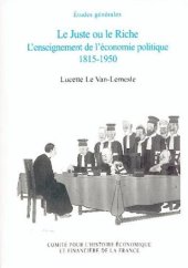 book Le Juste ou le Riche : L'enseignement de l'économie politique 1815-1950