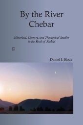 book By the River Chebar: Historical, Literary, and Theological Studies in the Book of Ezekiel