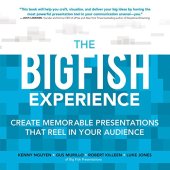 book The Big Fish Experience: Create Memorable Presentations That Reel In Your Audience