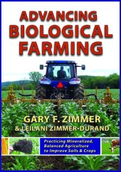 book Advancing Biological Farming: Practicing Mineralized, Balanced Agriculture to Improve Soil & Crops