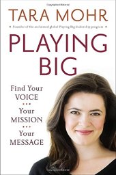 book Playing Big: Find Your Voice, Your Mission, Your Message