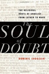 book The Soul of Doubt: The Religious Roots of Unbelief from Luther to Marx