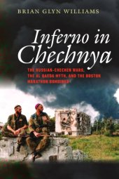 book Inferno in Chechnya: The Russian-Chechen Wars, the Al Qaeda Myth, and the Boston Marathon Bombings