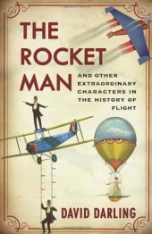 book The Rocket Man: And Other Extraordinary Characters in the History of Flight