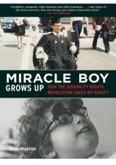 book Miracle Boy Grows Up: How the Disability Rights Revolution Saved My Sanity