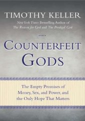 book Counterfeit Gods: The Empty Promises of Money, Sex, and Power, and the Only Hope that Matters