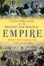 book Beyond the Reach of Empire: Wolseley's Failed Campaign to Save Gordon and Khartoum