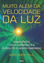 book Muito Além da Velocidade da Luz - consciência, física quântica e a busca pela quinta dimensão