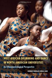 book West African Drumming and Dance in North American Universities: An Ethnomusicological Perspective