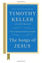 book The Songs of Jesus: A Year of Daily Devotions in the Psalms