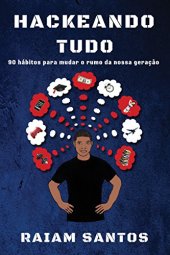 book Hackeando Tudo: 90 Hábitos Para Mudar o Rumo de Uma Geração