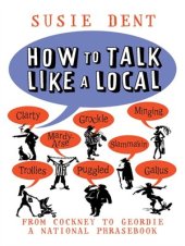 book How To Talk Like a Local: A Complete Guide to English Dialects