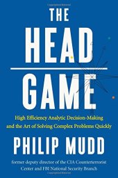 book The HEAD Game: High-Efficiency Analytic Decision Making and the Art of Solving Complex Problems Quickly