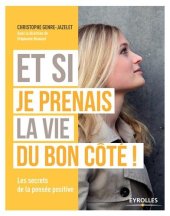 book Et si je prenais la vie du bon côté ! : Les secrets de la pensée positive