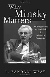 book Why Minsky Matters: An Introduction to the Work of a Maverick Economist