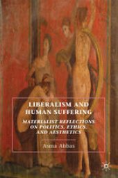 book Liberalism and Human Suffering: Materialist Reflections on Politics, Ethics, and Aesthetics