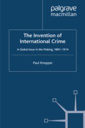 book The Invention of International Crime: A Global Issue in the Making, 1881–1914