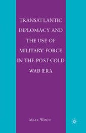 book Transatlantic Diplomacy and the Use of Military Force in the Post-Cold War Era