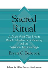 book Sacred Ritual: A Study of the West Semitic Ritual Calendars in Leviticus 23 and the Akkadian Text Emar 446