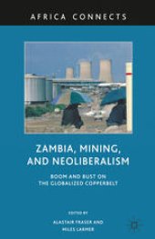 book Zambia, Mining, and Neoliberalism: Boom and Bust on the Globalized Copperbelt