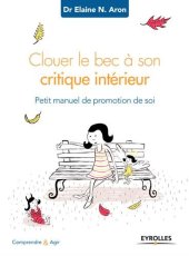 book Clouer le bec à son critique intérieur : Petit manuel de promotion de soi