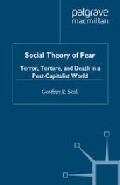 book Social Theory of Fear: Terror, Torture, and Death in a Post-Capitalist World