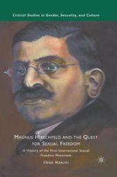 book Magnus Hirschfeld and the Quest for Sexual Freedom: A History of the First International Sexual Freedom Movement