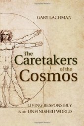 book The Caretakers of the Cosmos: Living Responsibly in an Unfinished World