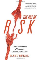 book The Art of Risk: The New Science of Courage, Caution, and Chance