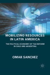 book Mobilizing Resources in Latin America: The Political Economy of Tax Reform in Chile and Argentina