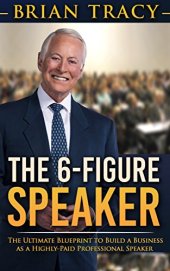 book The 6-Figure Speaker: The Ultimate Blueprint to Build a Business as  a Highly-Paid Professional Speaker